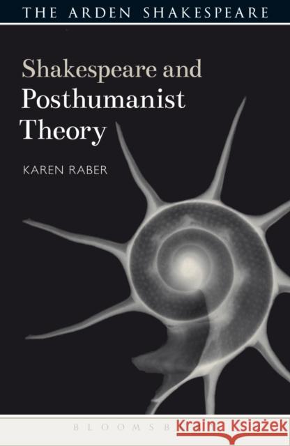 Shakespeare and Posthumanist Theory Karen Raber Evelyn Gajowski 9781474234436 Bloomsbury Arden Shakespeare - książka