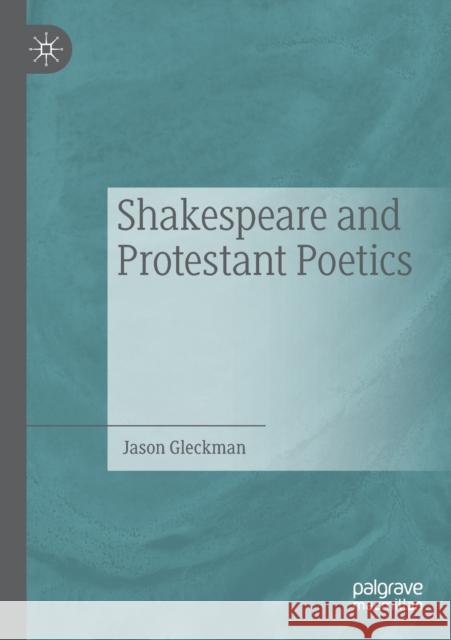 Shakespeare and Protestant Poetics Jason Gleckman 9789813296015 Palgrave MacMillan - książka