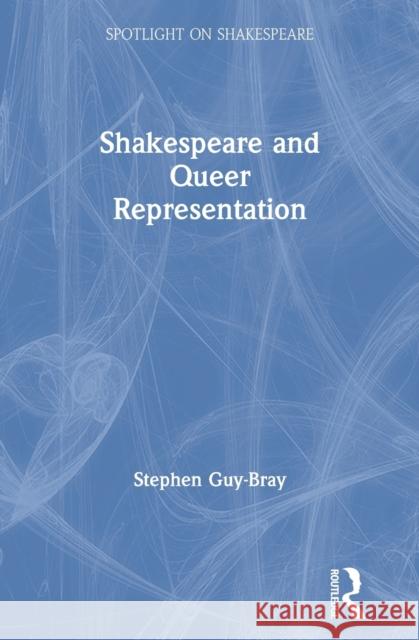 Shakespeare and Queer Representation Stephen Guy-Bray 9781138389601 Routledge - książka