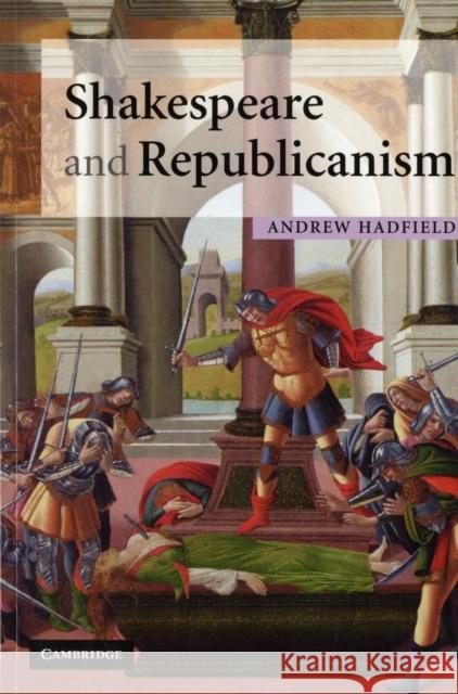 Shakespeare and Republicanism Andrew Hadfield 9780521718004 CAMBRIDGE UNIVERSITY PRESS - książka