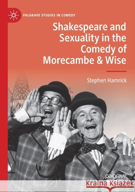 Shakespeare and Sexuality in the Comedy of Morecambe & Wise Stephen Hamrick 9783030339609 Palgrave MacMillan - książka