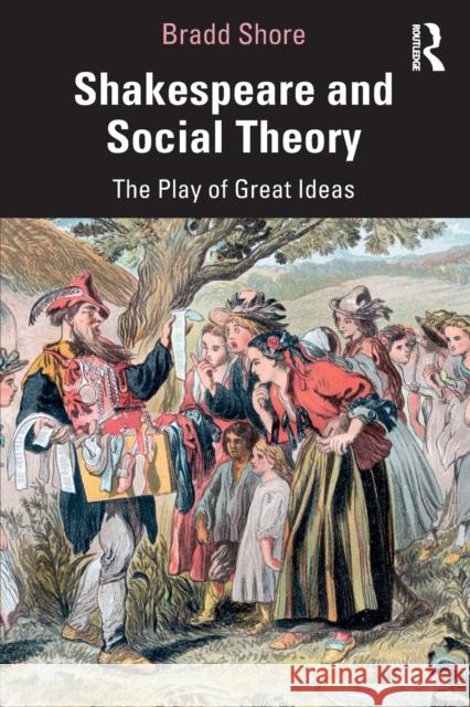 Shakespeare and Social Theory: The Play of Great Ideas Bradd Shore 9781032017167 Routledge - książka