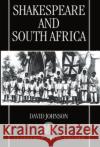 Shakespeare and South Africa David Johnson 9780198183150 Oxford University Press