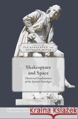 Shakespeare and Space: Theatrical Explorations of the Spatial Paradigm Habermann, Ina 9781137518347 Palgrave MacMillan - książka