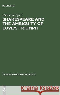 Shakespeare and the Ambiguity of Love's Triumph Charles R. Lyons   9789027917515 Mouton de Gruyter - książka