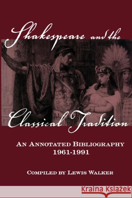 Shakespeare and the Classical Tradition: An Annotated Bibliography, 1961-1991 Lewis Walker 9781138879546 Routledge - książka