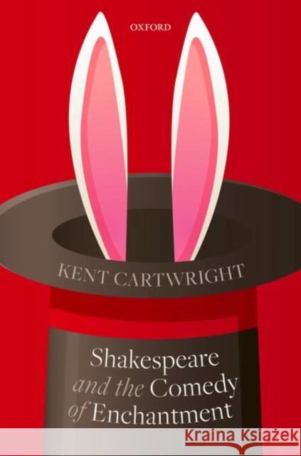 Shakespeare and the Comedy of Enchantment Kent Cartwright 9780198868897 Oxford University Press, USA - książka