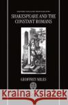 Shakespeare and the Constant Romans Geoffrey Miles 9780198117711 Oxford University Press