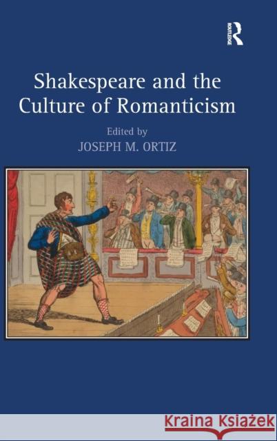 Shakespeare and the Culture of Romanticism Joseph M. Ortiz   9781409455813 Ashgate Publishing Limited - książka