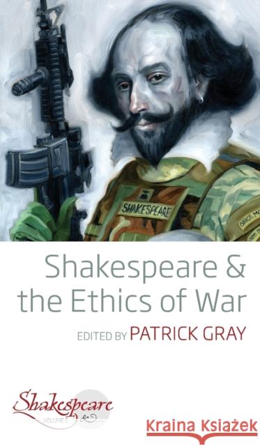 Shakespeare and the Ethics of War Gray, Patrick 9781789202618 Berghahn Books - książka