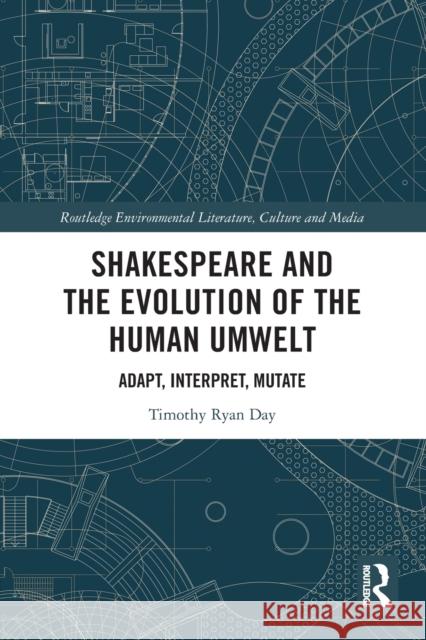 Shakespeare and the Evolution of the Human Umwelt: Adapt, Interpret, Mutate Timothy Day 9780367707903 Routledge - książka