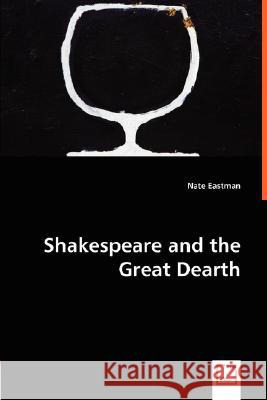 Shakespeare and the Great Dearth Nate Eastman 9783836498289 VDM Verlag Dr. Mueller E.K. - książka