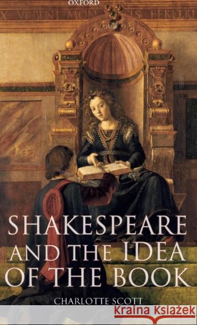 Shakespeare and the Idea of the Book Charlotte Scott 9780199212101 Oxford University Press, USA - książka