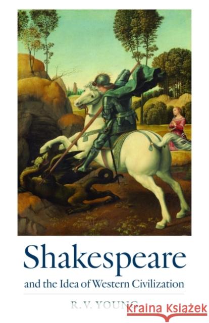 Shakespeare and the Idea of Western Civilization R. V. Young 9780813235240 Catholic University of America Press - książka