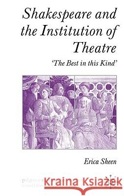 Shakespeare and the Institution of Theatre: 'The Best in This Kind' Sheen, E. 9780230524804 Palgrave MacMillan - książka