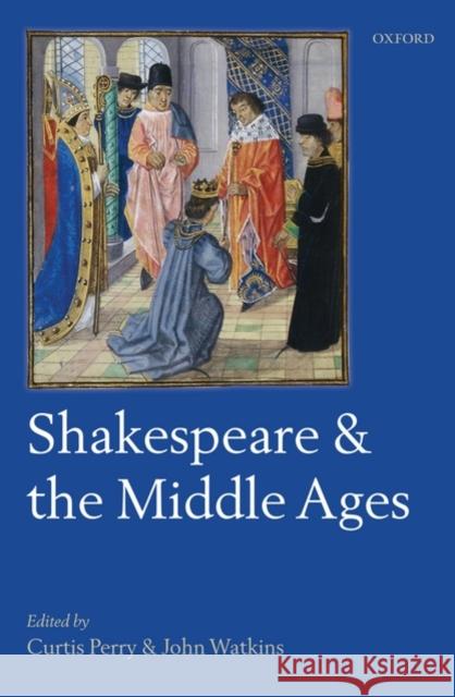 Shakespeare and the Middle Ages Curtis Perry John Watkins 9780199558179 Oxford University Press, USA - książka