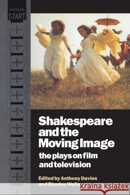 Shakespeare and the Moving Image: The Plays on Film and Television Davies, Anthony 9780521435734 Cambridge University Press - książka