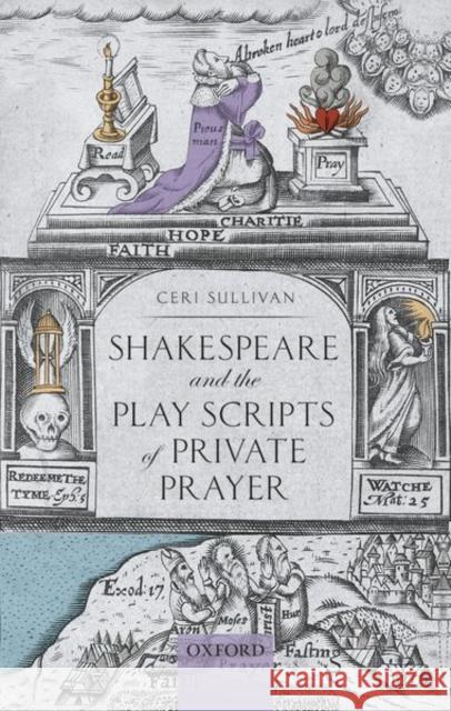 Shakespeare and the Play Scripts of Private Prayer Ceri Sullivan 9780198857310 Oxford University Press, USA - książka