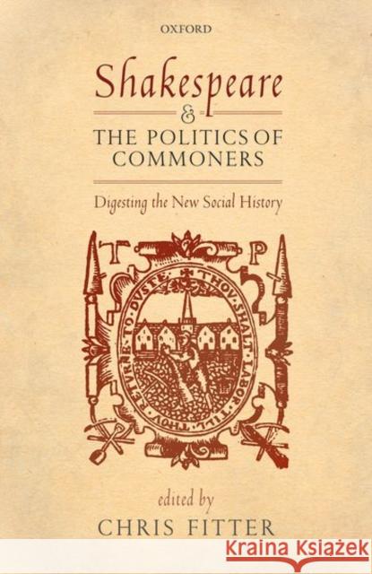 Shakespeare and the Politics of Commoners: Digesting the New Social History Chris Fitter 9780198806899 Oxford University Press, USA - książka