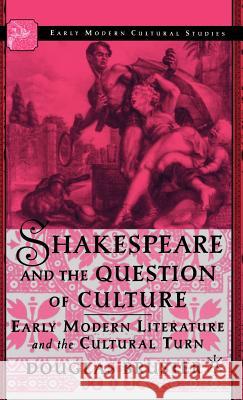 Shakespeare and the Question of Culture: Early Modern Literature and the Cultural Turn Bruster, D. 9780312294380 Palgrave MacMillan - książka