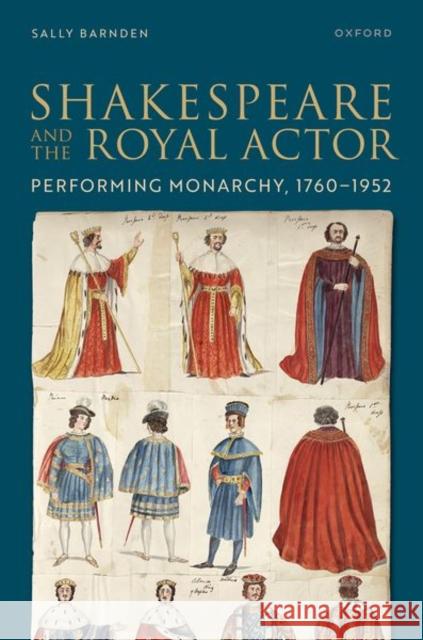 Shakespeare and the Royal Actor: Performing Monarchy, 1760-1952 Sally (King's College London) Barnden 9780198894971 OUP OXFORD - książka