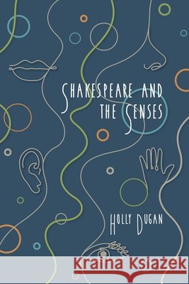 Shakespeare and the Senses Holly E. Dugan 9780866988940 Arizona Center for Medieval and Renaissance S - książka
