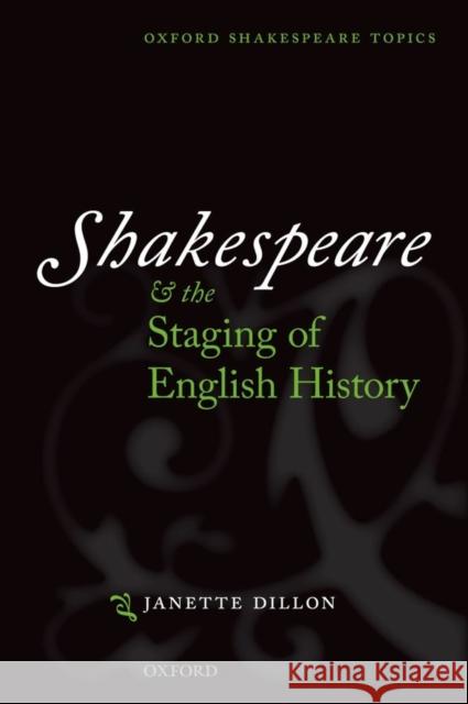 Shakespeare and the Staging of English History Janette Dillon 9780199593163 Oxford University Press, USA - książka