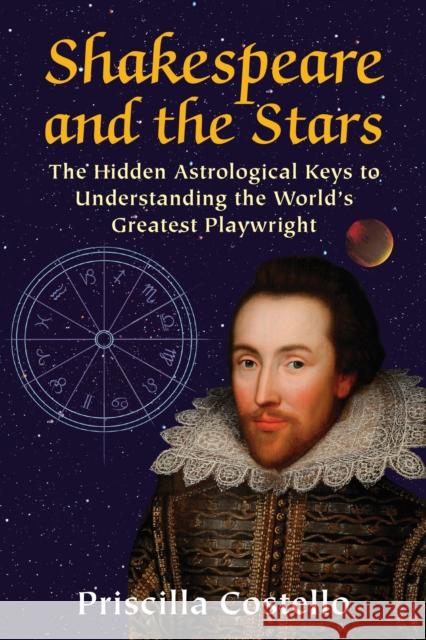 Shakespeare and the Stars: The Hidden Astrological Keys to Understanding the World's Greatest Playwright Priscilla (Priscilla Costello) Costello 9780892542161 Ibis Press - książka