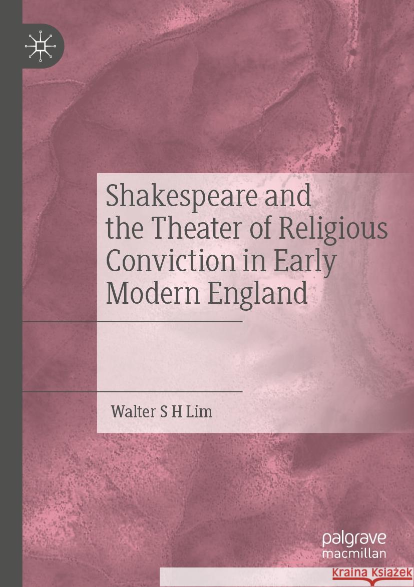 Shakespeare and the Theater of Religious Conviction in Early Modern England Walter S H Lim 9783031400087 Springer International Publishing - książka