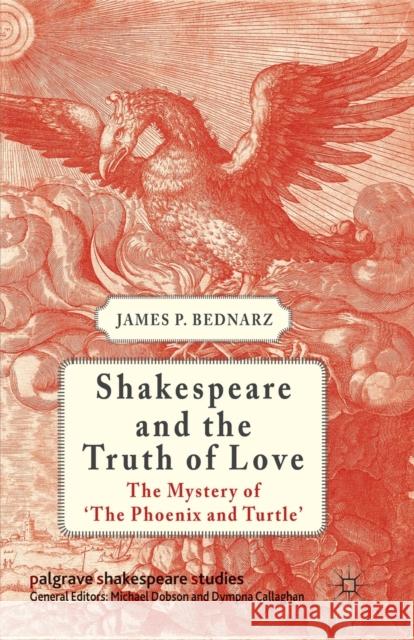 Shakespeare and the Truth of Love: The Mystery of 'The Phoenix and Turtle' Bednarz, J. 9781349339938 Palgrave Macmillan - książka