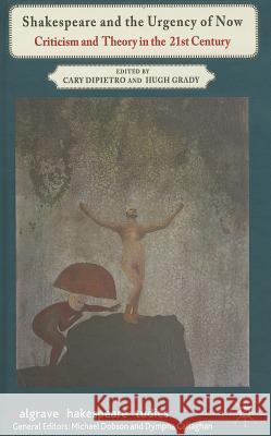 Shakespeare and the Urgency of Now: Criticism and Theory in the 21st Century Dipietro, C. 9781137017307  - książka