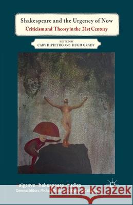 Shakespeare and the Urgency of Now: Criticism and Theory in the 21st Century Dipietro, C. 9781349437054 Palgrave Macmillan - książka