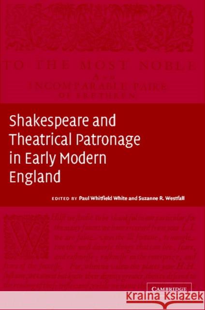 Shakespeare and Theatrical Patronage in Early Modern England Paul Whitfield White Suzanne Westfall 9780521812948 Cambridge University Press - książka