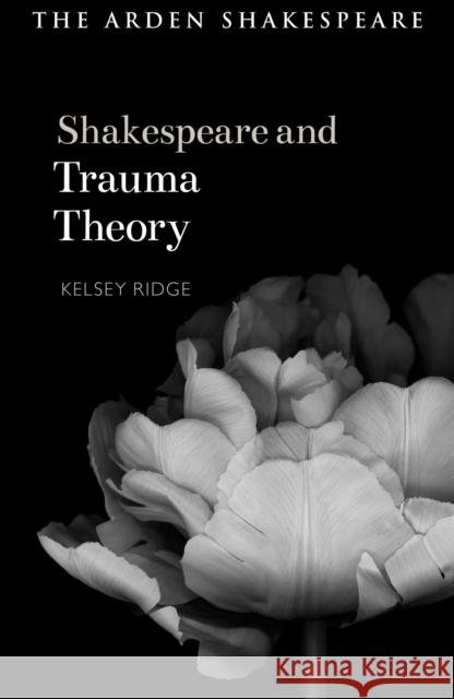 Shakespeare and Trauma Theory Kelsey (Alvernia University, USA) Ridge 9781350439108 Bloomsbury Publishing PLC - książka