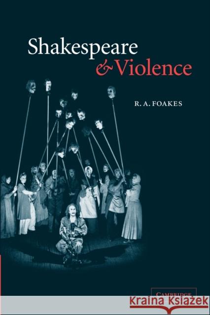 Shakespeare and Violence R. A. Foakes 9780521527439 Cambridge University Press - książka