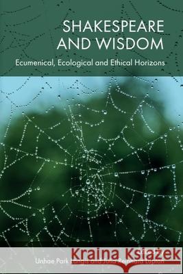 Shakespeare and Wisdom: Ecumenical, Ecological and Ethical Horizons Unhae Par Julia Reinhar 9781399516570 Edinburgh University Press - książka