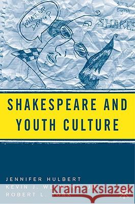 Shakespeare and Youth Culture Jennifer Hulbert Robert L. York Kevin J., Jr. Wetmore 9781403972842 Palgrave MacMillan - książka