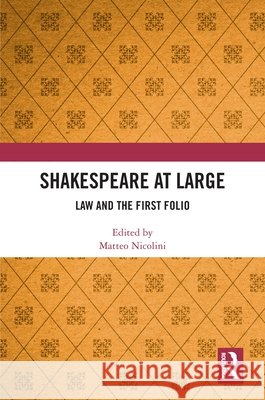 Shakespeare at Large: Law and the First Folio Matteo Nicolini 9781041290827 Routledge - książka