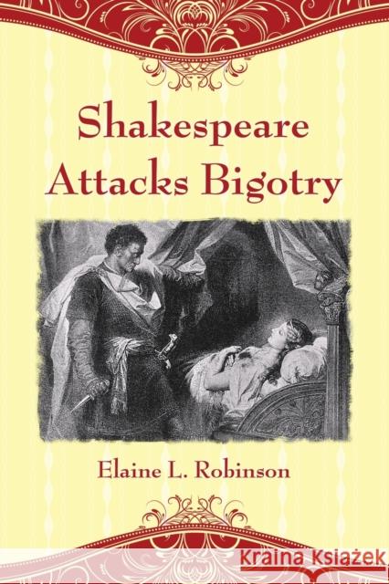 Shakespeare Attacks Bigotry: A Close Reading of Six Plays Robinson, Elaine L. 9780786440399 McFarland & Company - książka