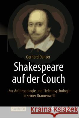 Shakespeare Auf Der Couch: Zur Anthropologie Und Tiefenpsychologie in Seiner Dramenwelt Gerhard Danzer 9783662638699 Springer - książka