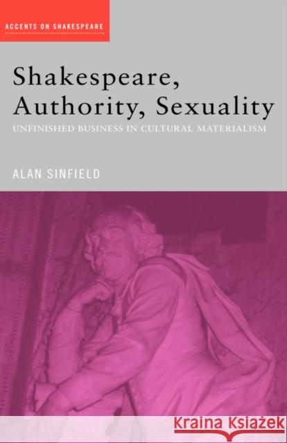 Shakespeare, Authority, Sexuality: Unfinished Business in Cultural Materialism Sinfield, Alan 9780415402354 Routledge - książka