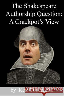 Shakespeare Authorship Question: A Crackpot's View Keir Cutle 9780991928040 Keir Cutler - książka
