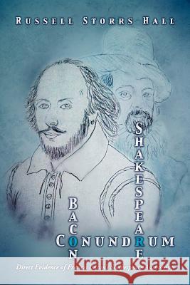 Shakespeare Bacon Conundrum: Direct Evidence of Francis Bacon's Shakespeare Authorship Hall, Russell Storrs 9781469153674 Xlibris Corporation - książka