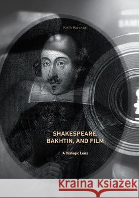 Shakespeare, Bakhtin, and Film: A Dialogic Lens Harrison, Keith 9783319866925 Palgrave MacMillan - książka