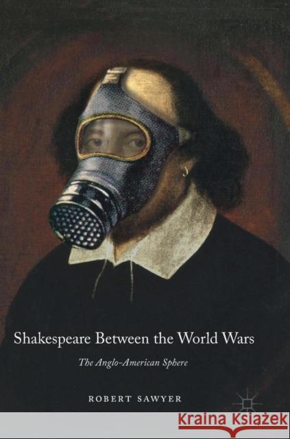 Shakespeare Between the World Wars: The Anglo-American Sphere Sawyer, Robert 9781137590633 Palgrave MacMillan - książka