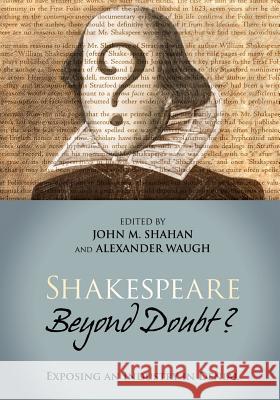 Shakespeare Beyond Doubt?: Exposing an Industry in Denial John M. Shahan Alexander Waugh 9781537005669 Createspace Independent Publishing Platform - książka