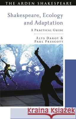 Shakespeare, Ecology and Adaptation: A Practical Guide Paul Prescott Alys Daroy Mark Thornton Burnett 9781350282902 Arden Shakespeare - książka