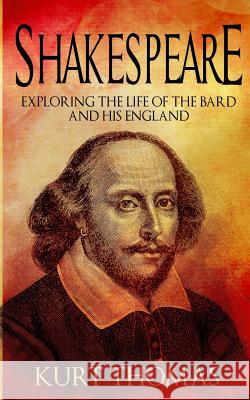 Shakespeare: Exploring the life of The Bard and his England Thomas, Kurt 9781522980094 Createspace Independent Publishing Platform - książka
