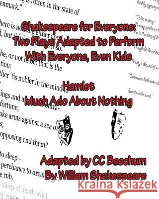 Shakespeare For Everyone: Two Plays Adapted to Perform with Everyone, Even Kids Hamlet Much Ado About Nothing Beechum, CC 9781478241256 Createspace - książka
