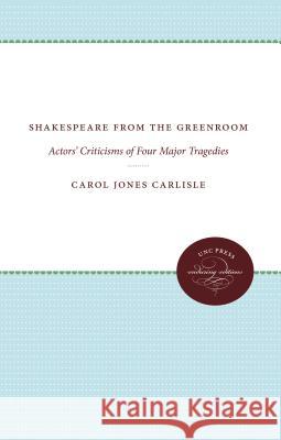 Shakespeare from the Greenroom: Actors' Criticisms of Four Major Tragedies Carol Jones Carlisle 9780807873182 University of North Carolina Press - książka